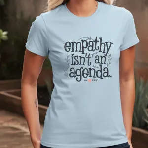 Women's Slim-Fit Tee - "Empathy Isn’t an Agenda" T-Shirt Promoting Kindness & Compassion